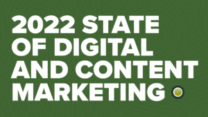 State of Digital and Content Marketing Report 2022